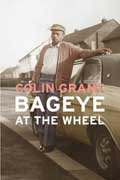 Cover of Bageye at the Wheel by Colin Grant, faculty in the low-residency MFA in Creative Writing program at Sierra Nevada College