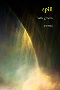 Cover of "Spill" by Sierra Nevada College MFA in Creative Writing faculty Kelle Groom