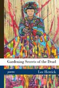 Cover of Gardening Secrets of the Dead by Lee Herrick, faculty in the low-residency MFA in Creative Writing program at Sierra Nevada College