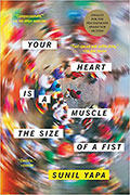Cover of "Your Heart is a Muscle the Size of a Fist" by Sierra Nevada University MFA in Creative Writing faculty Sunil Yapa